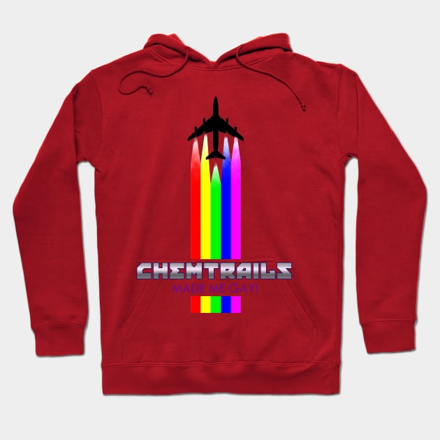 ChemTrails Made Me Gay! Hoodie by Cultural Barbwire